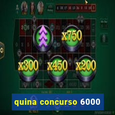 quina concurso 6000